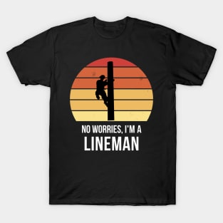 No worries i'm a lineman T-Shirt